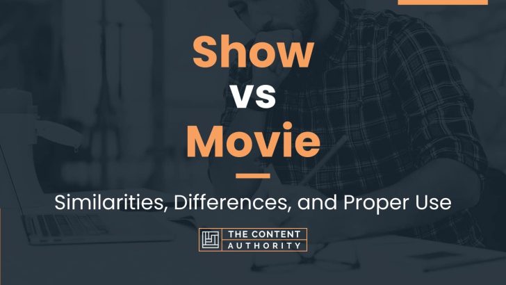 Show vs Movie: Similarities, Differences, and Proper Use