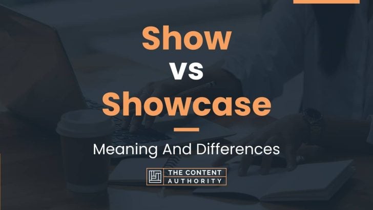 Show vs Showcase: Meaning And Differences