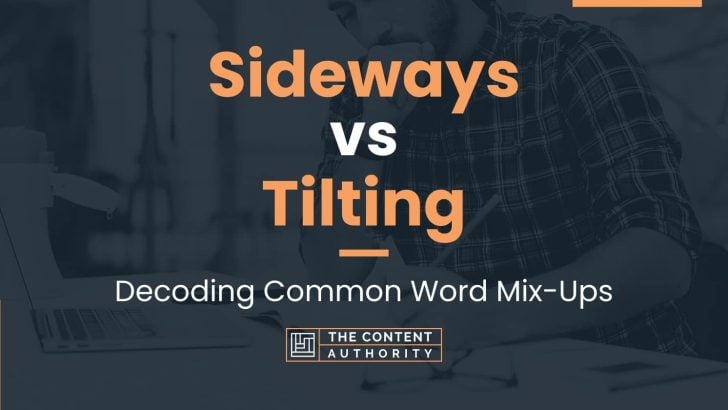 Sideways vs Tilting: Decoding Common Word Mix-Ups