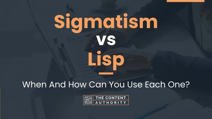Sigmatism vs Lisp: When And How Can You Use Each One?