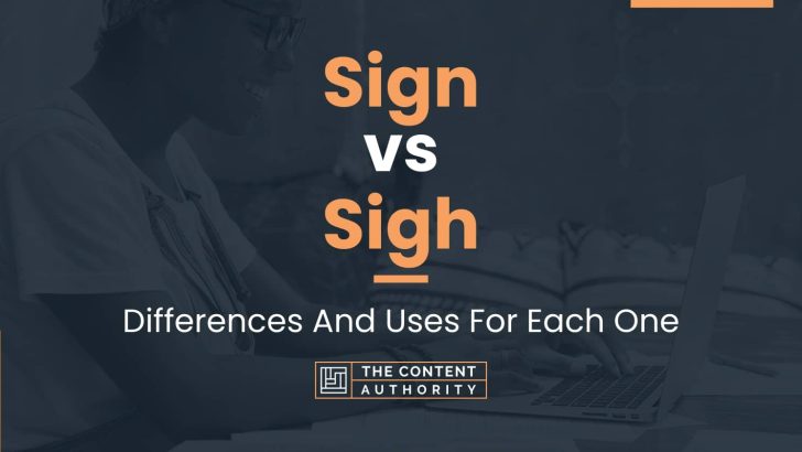 Sign vs Sigh: Differences And Uses For Each One