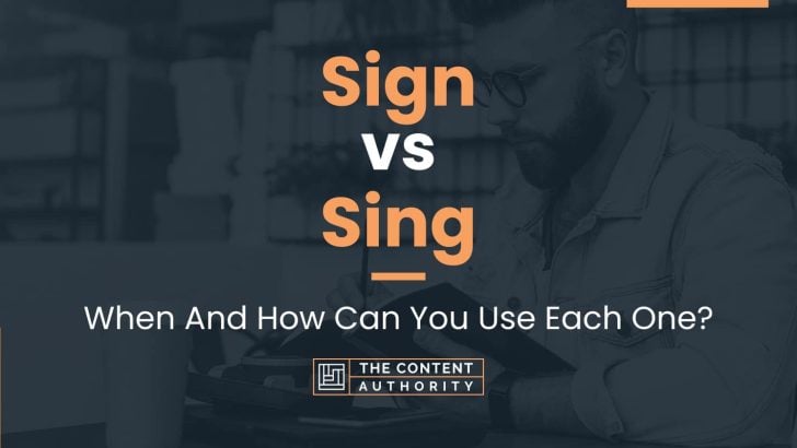 Sign vs Sing: When And How Can You Use Each One?