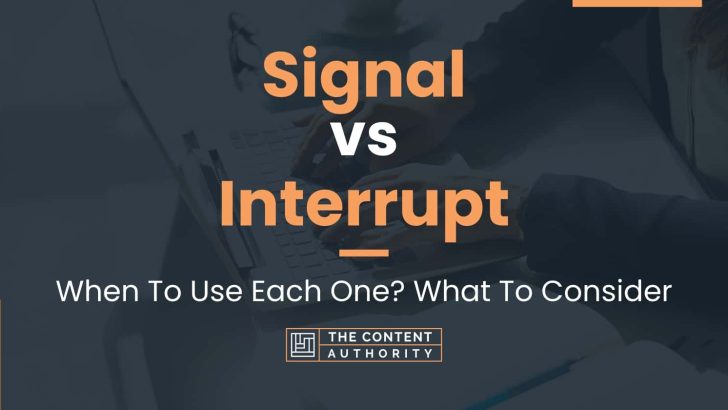 Signal vs Interrupt: When To Use Each One? What To Consider