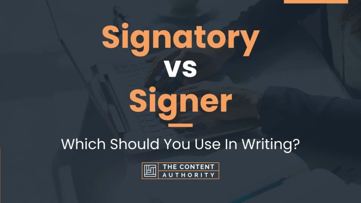Signatory vs Signer: Which Should You Use In Writing?