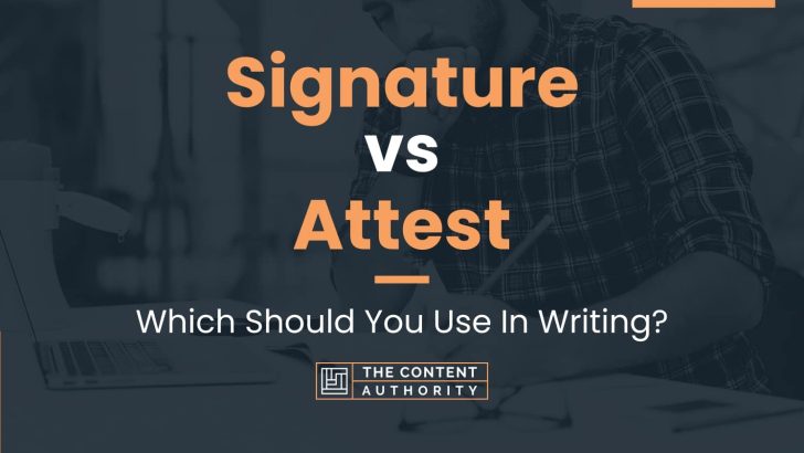 Signature vs Attest: Which Should You Use In Writing?