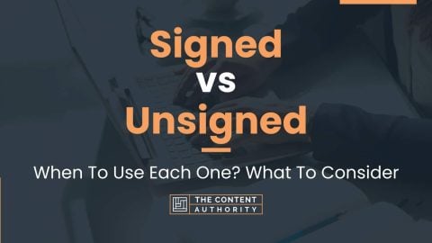 Signed vs Unsigned: When To Use Each One? What To Consider