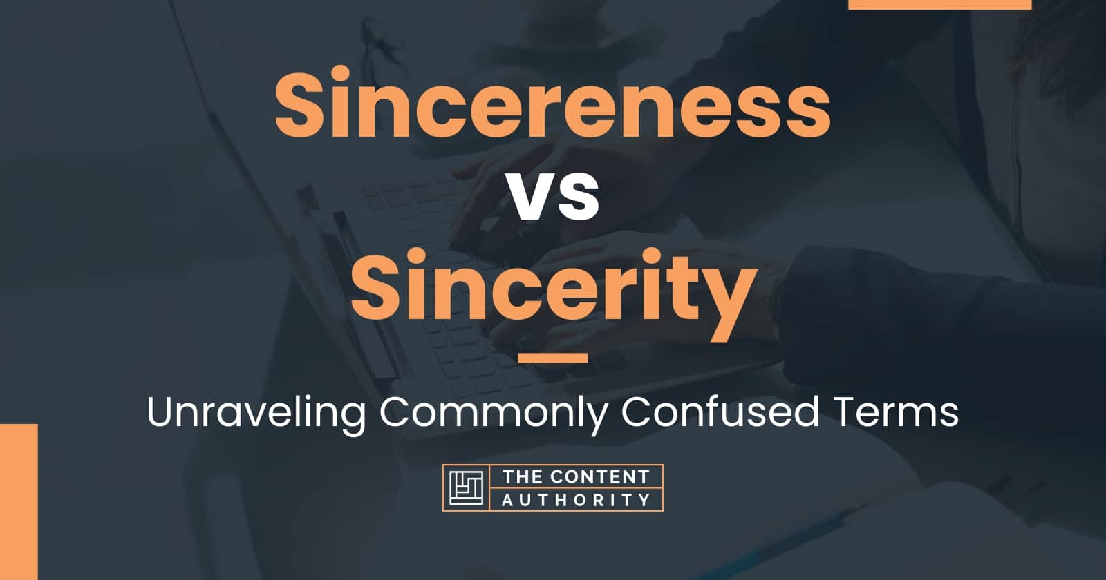 Sincereness vs Sincerity: Unraveling Commonly Confused Terms