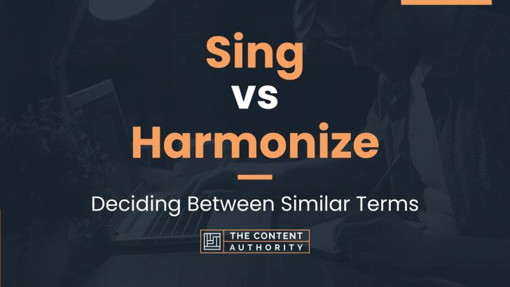 Sing vs Harmonize: Deciding Between Similar Terms