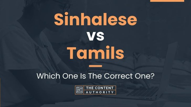 Sinhalese vs Tamils: Which One Is The Correct One?
