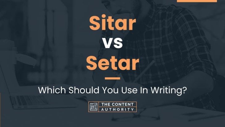 Sitar vs Setar: Which Should You Use In Writing?