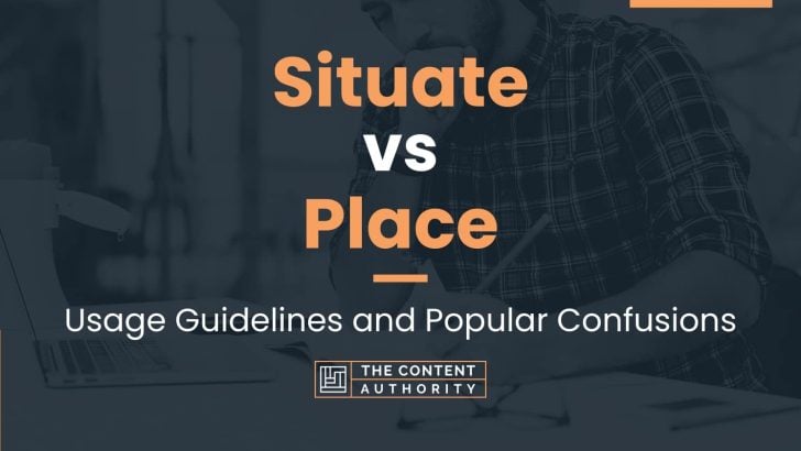 Situate vs Place: Usage Guidelines and Popular Confusions