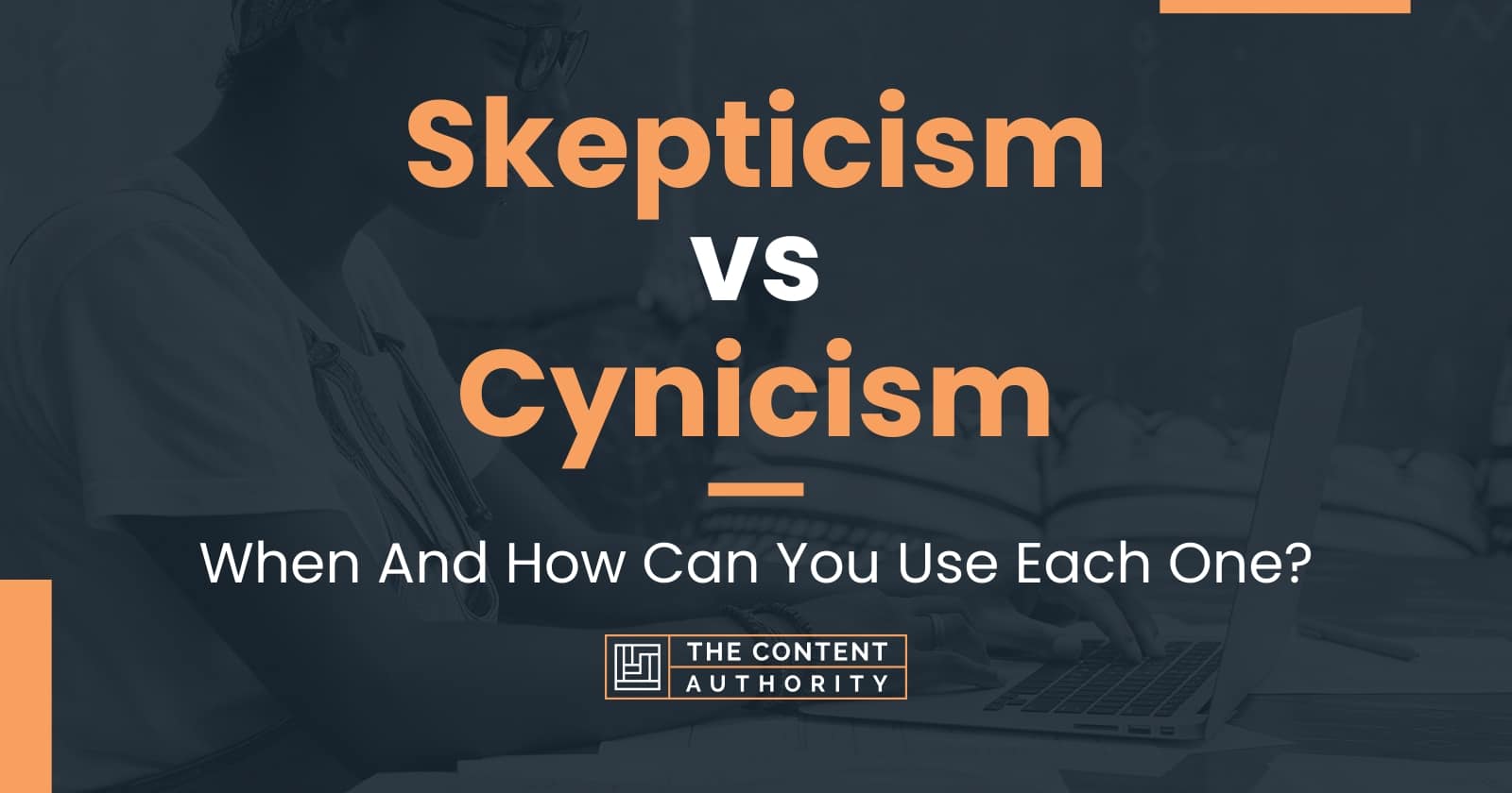 Skepticism vs Cynicism: When And How Can You Use Each One?