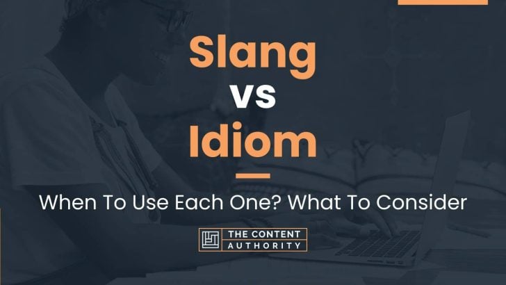 Slang vs Idiom: When To Use Each One? What To Consider