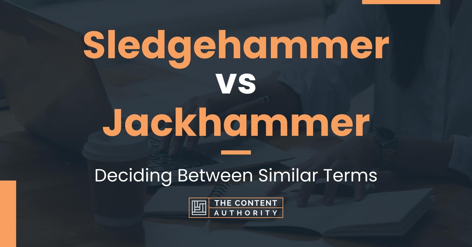 Sledgehammer vs Jackhammer Deciding Between Similar Terms