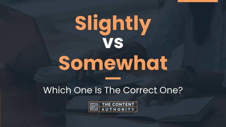 Slightly vs Somewhat: Which One Is The Correct One?