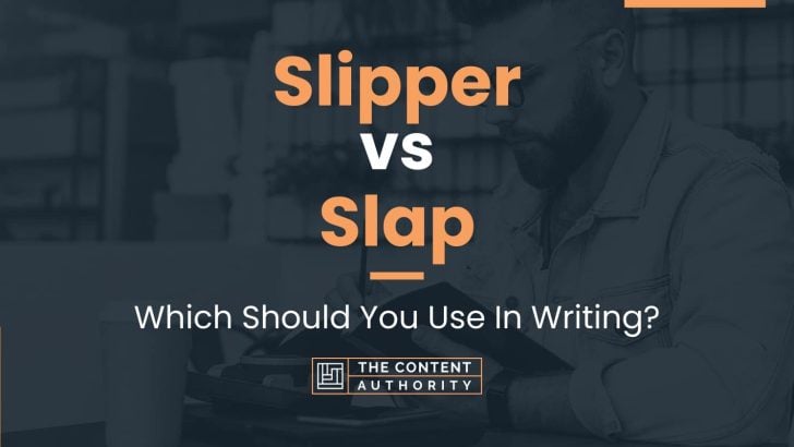 Slipper vs Slap: Which Should You Use In Writing?