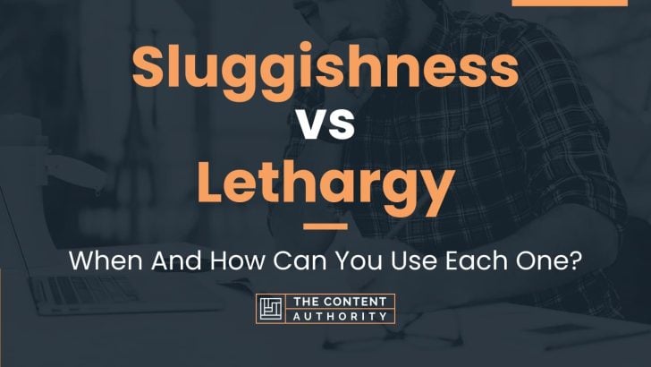 Sluggishness vs Lethargy: When And How Can You Use Each One?