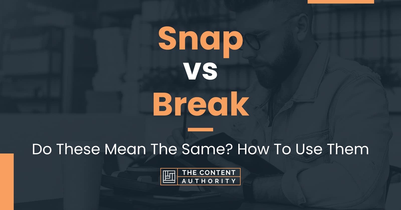 snap-vs-break-do-these-mean-the-same-how-to-use-them