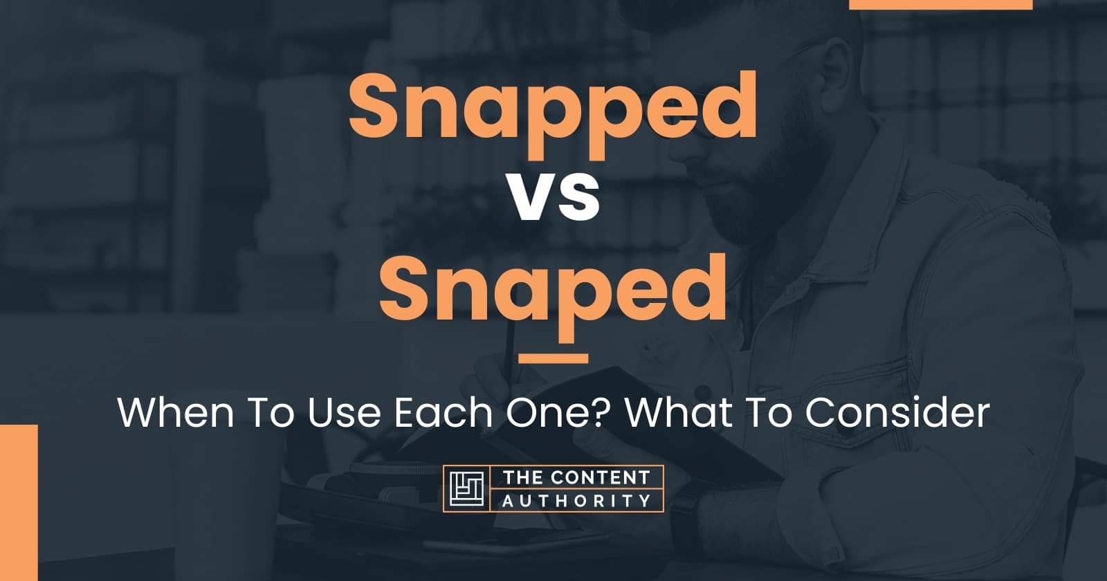 snapped-vs-snaped-when-to-use-each-one-what-to-consider