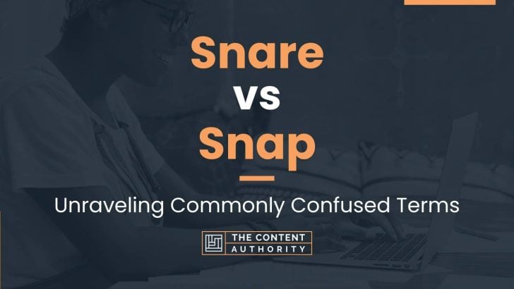 Snare vs Snap: Unraveling Commonly Confused Terms