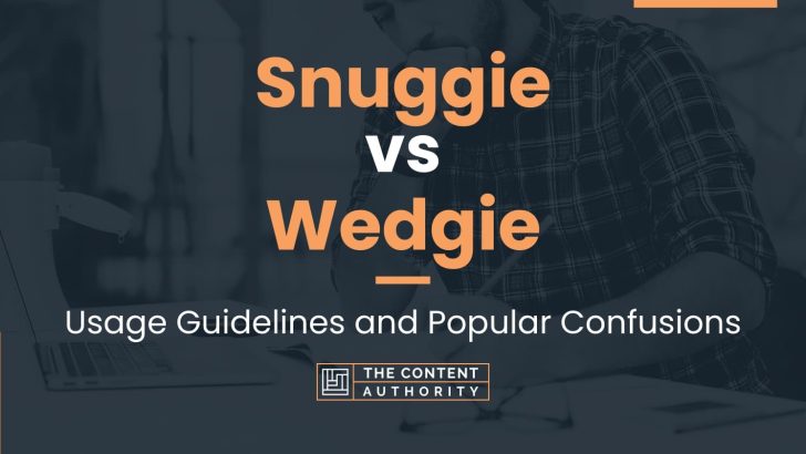 Snuggie vs Wedgie: Usage Guidelines and Popular Confusions