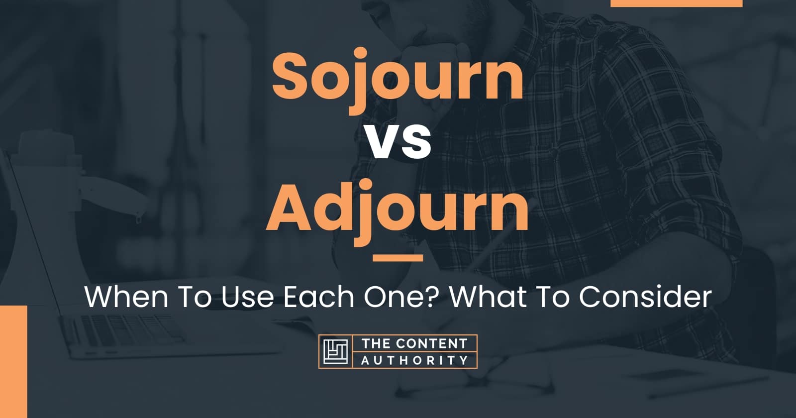 Sojourn vs Adjourn: When To Use Each One? What To Consider