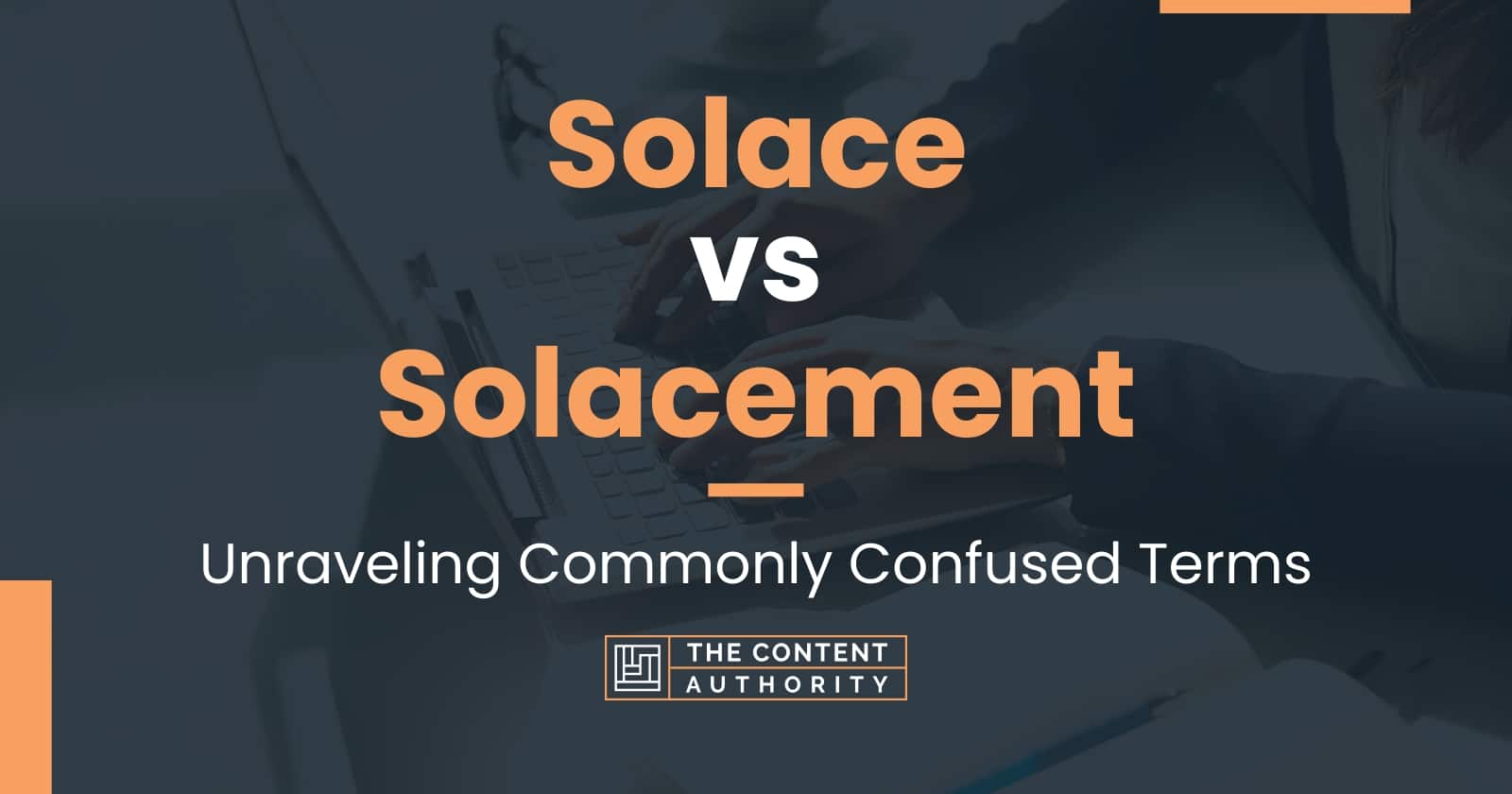 Solace vs Solacement: Unraveling Commonly Confused Terms