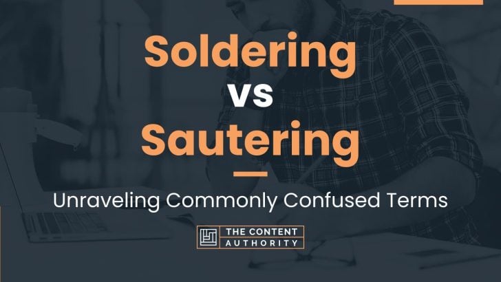 Soldering vs Sautering: Unraveling Commonly Confused Terms