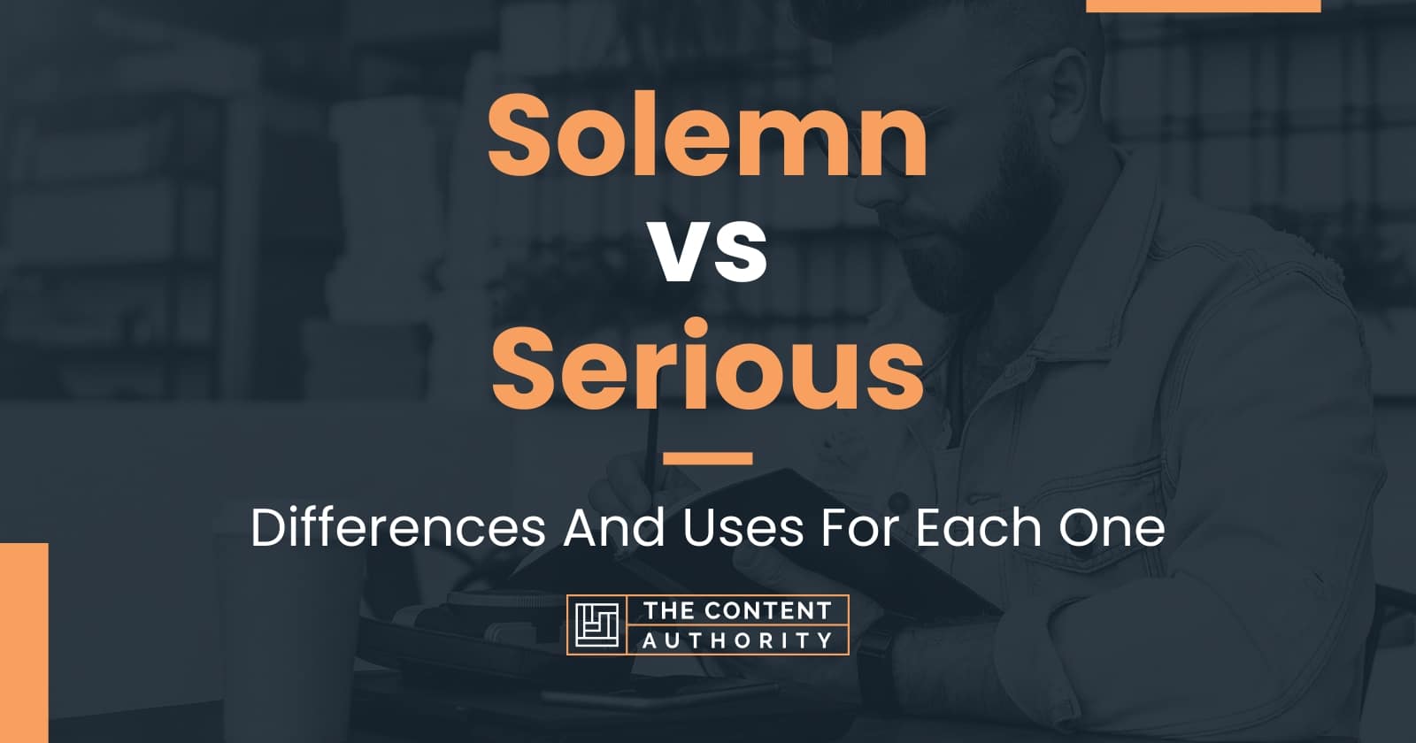 Solemn vs Serious Differences And Uses For Each One