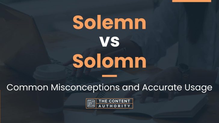 Solemn vs Solomn: Common Misconceptions and Accurate Usage