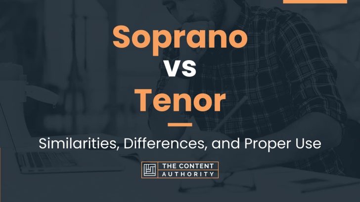 Soprano vs Tenor: Similarities, Differences, and Proper Use