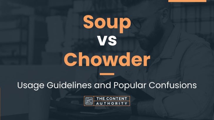 Soup vs Chowder: Usage Guidelines and Popular Confusions