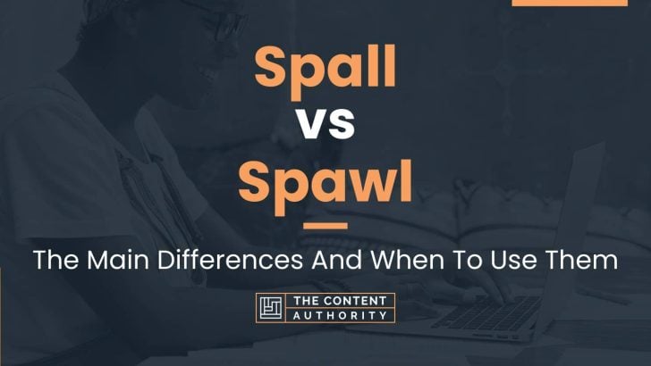 Spall vs Spawl: The Main Differences And When To Use Them