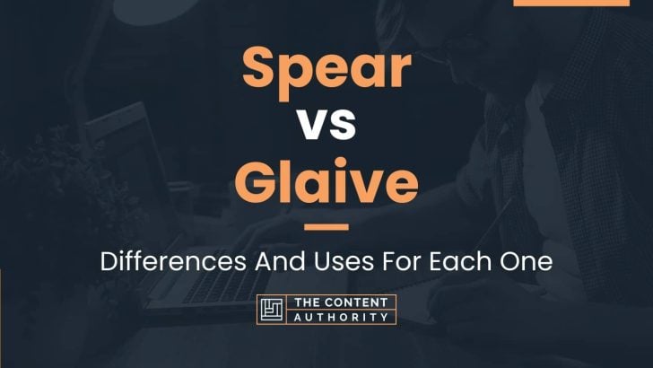 Spear vs Glaive: Differences And Uses For Each One