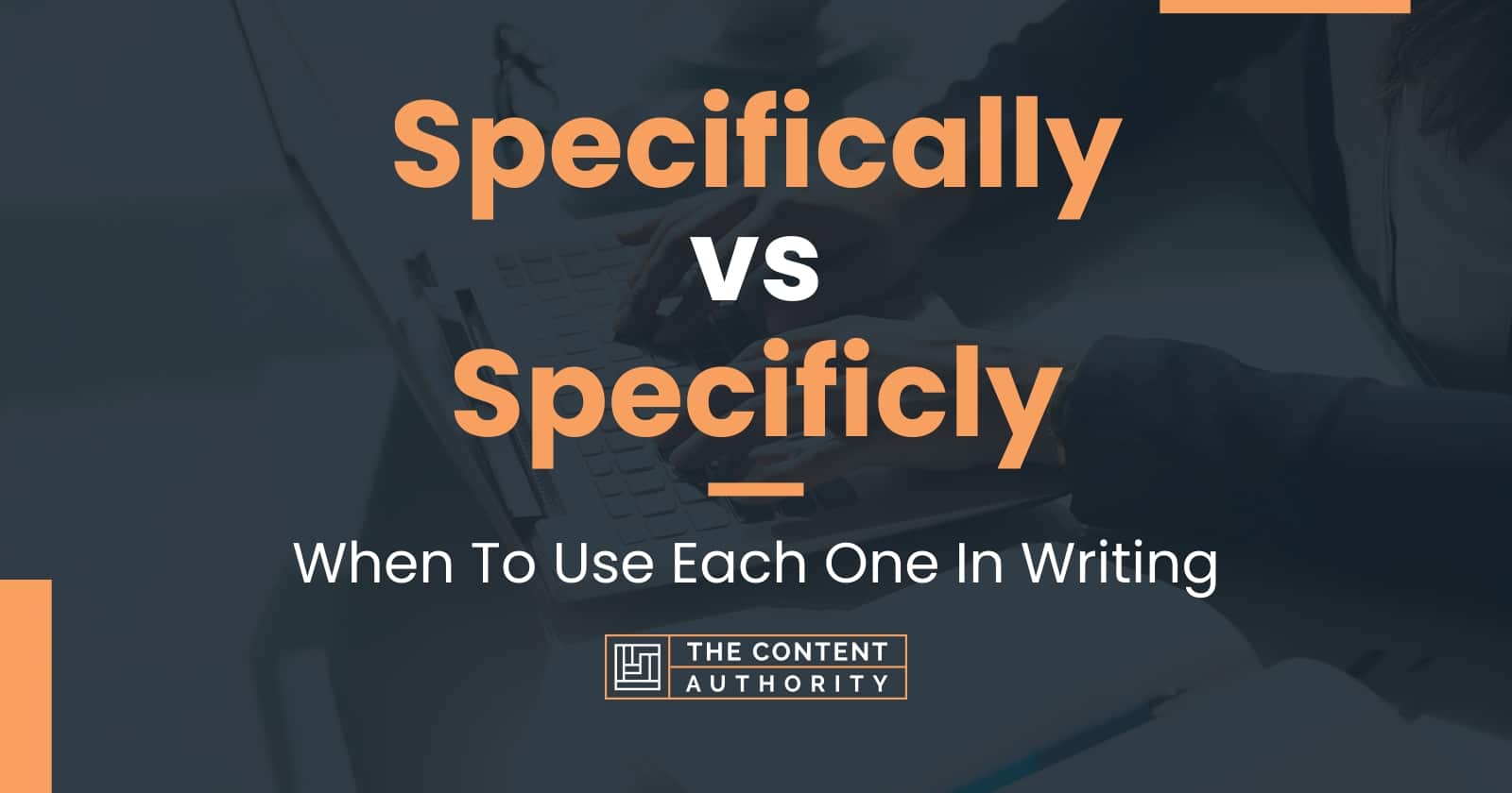 Specifically vs Specificly: When To Use Each One In Writing