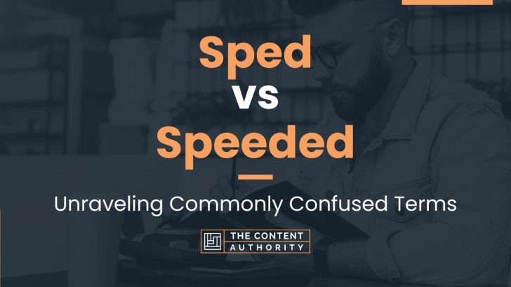 Sped vs Speeded: Unraveling Commonly Confused Terms