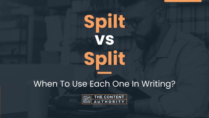 Spilt vs Split: When To Use Each One In Writing?