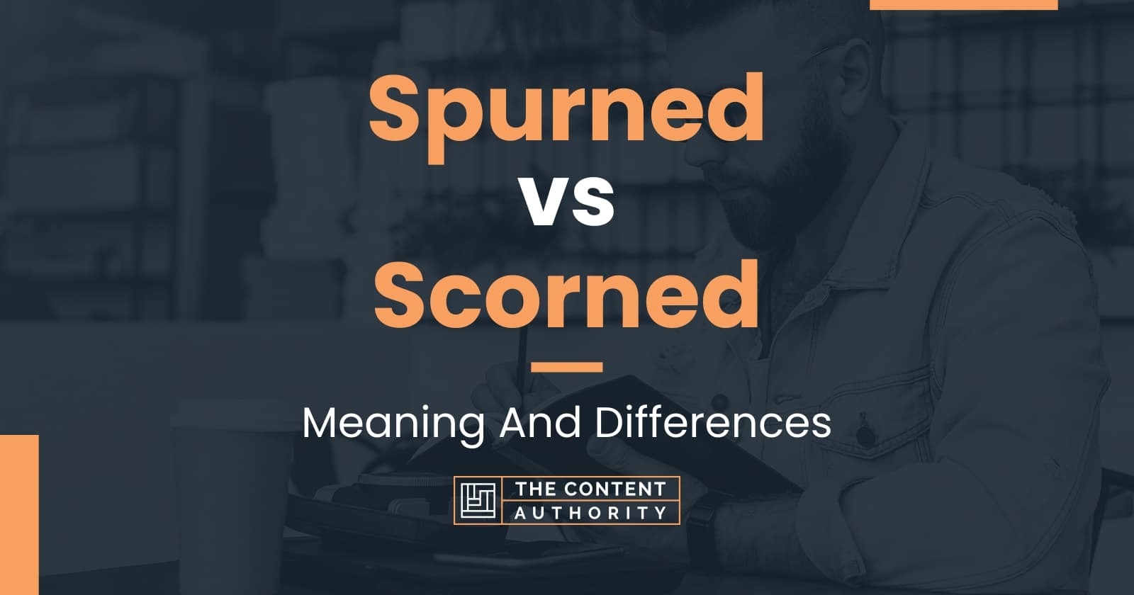 spurned-vs-scorned-meaning-and-differences