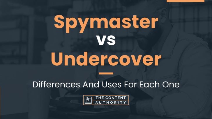 Spymaster vs Undercover: Differences And Uses For Each One