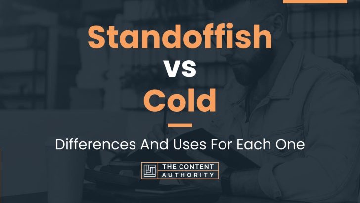 Standoffish vs Cold: Differences And Uses For Each One
