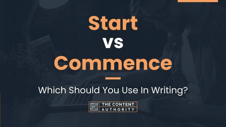 Start vs Commence: Which Should You Use In Writing?