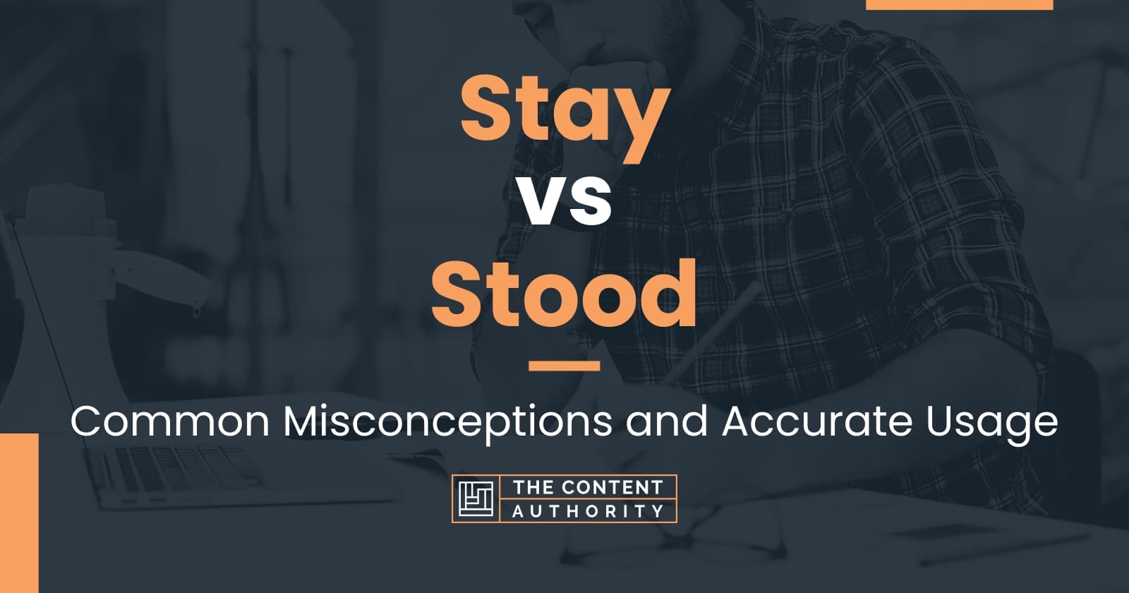 Stay vs Stood: Common Misconceptions and Accurate Usage