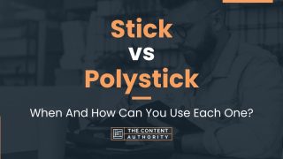 Stick vs Polystick: When And How Can You Use Each One?