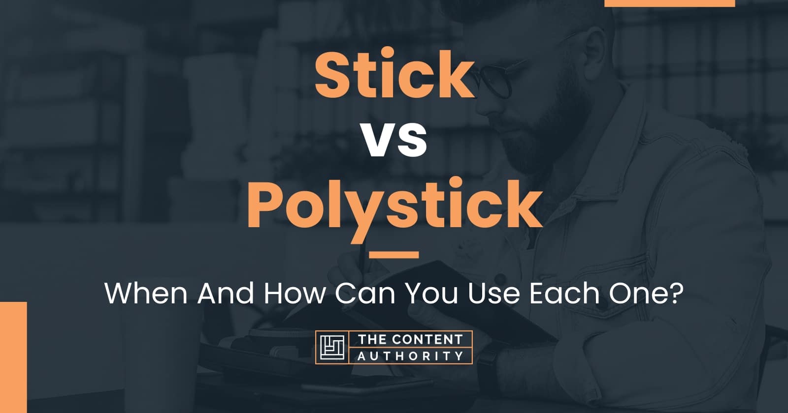 Stick vs Polystick: When And How Can You Use Each One?