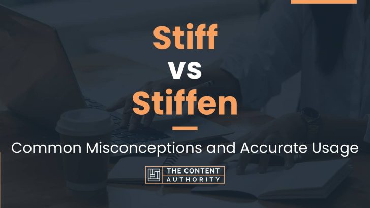 Stiff vs Stiffen: Common Misconceptions and Accurate Usage