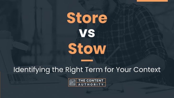 Store vs Stow: Identifying the Right Term for Your Context