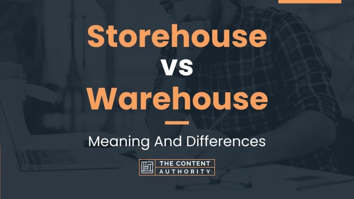 Storehouse vs Warehouse: Meaning And Differences