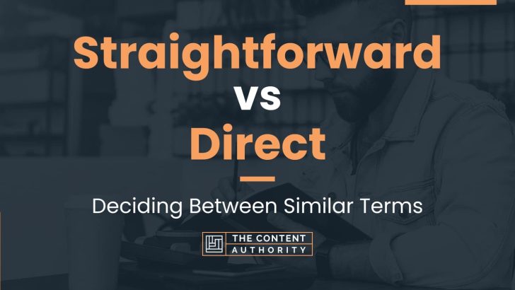 Straightforward vs Direct: Deciding Between Similar Terms
