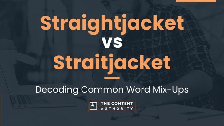 Straightjacket vs Straitjacket: Decoding Common Word Mix-Ups
