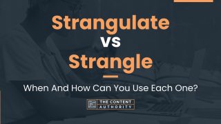 Strangulate vs Strangle: When And How Can You Use Each One?